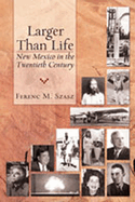 Larger Than Life: New Mexico in the Twentieth Century