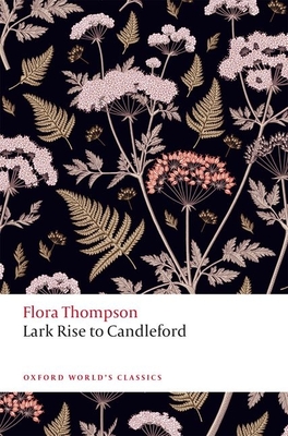 Lark Rise to Candleford - Thompson, Flora, and Mallett, Phillip (Editor)