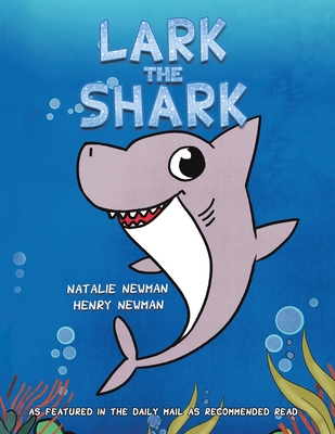 Lark the Shark - Newman, Natalie, and Newman, Henry