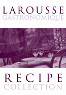 Larousse Gastronomique Recipe Collection: "Meat, Poultry & Game", "Fish & Seafood", "Vegetables & Salads" & "Deserts, Cakes & Pastries"