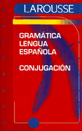 Larousse Gramatica Lengua Espanola: Conjugacion