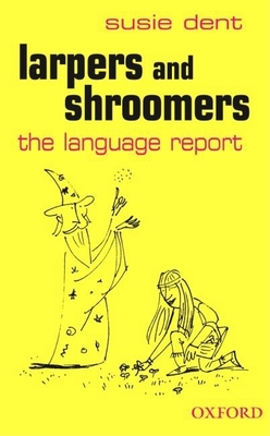 Larpers and Shroomers: The Language Report - Dent, Susie