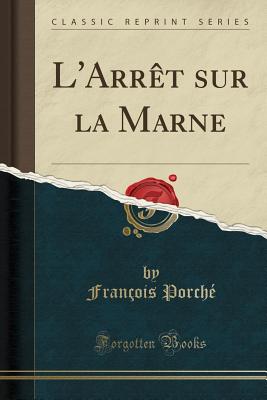L'Arret Sur La Marne (Classic Reprint) - Porche, Francois