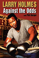 Larry Holmes: Against the Odds - Holmes, Larry, and Berger, Phil