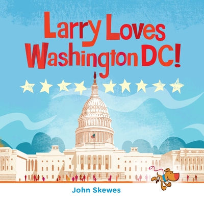 Larry Loves Washington, DC!: A Larry Gets Lost Book - Skewes, John