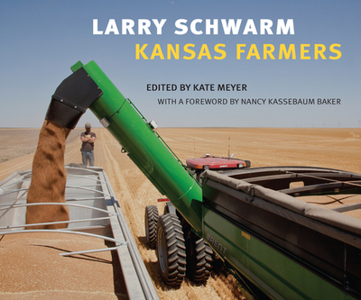 Larry Schwarm: Kansas Farmers - Meyer, Kate (Editor)