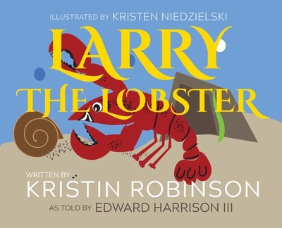 Larry the Lobster - Robinson, Kristin R, and Harrison, Edward D, III