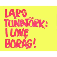 Lars Tunbjrk: I Love Boras