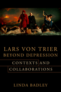Lars Von Trier Beyond Depression: Contexts and Collaborations