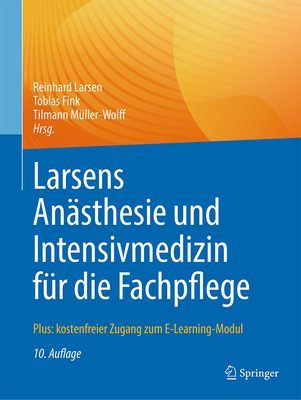 Larsens An?sthesie Und Intensivmedizin F?r Die Fachpflege: Plus: Kostenfreier Zugang Zum E-Learning-Modul - Larsen, Reinhard (Editor), and Fink, Tobias (Editor), and M?ller-Wolff, Tilmann (Editor)