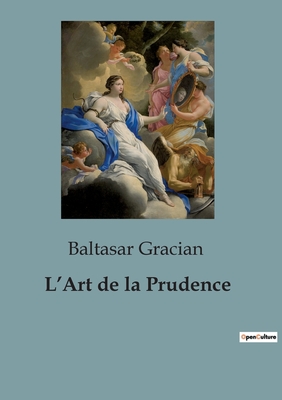 L'Art de La Prudence - Gracian, Baltasar
