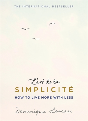 L'art de la Simplicit (The English Edition): How to Live More With Less - Loreau, Dominique, and Lalaurie, Louise (Translated by)