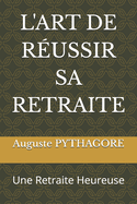 L'Art de Russir Sa Retraite: Une Retraite Heureuse