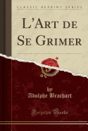 L'Art de Se Grimer (Classic Reprint)