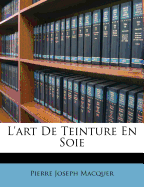 L'Art de Teinture En Soie