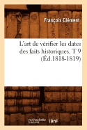 L'Art de V?rifier Les Dates Des Faits Historiques. T 9 (?d.1818-1819)