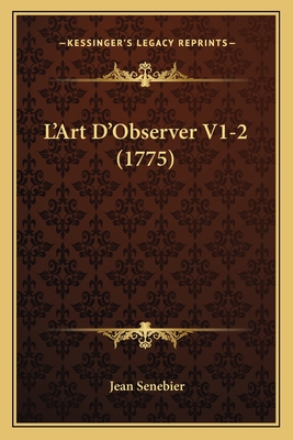 L'Art D'Observer V1-2 (1775) - Senebier, Jean