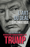 L'Art du Deal Diplomatique: Les Tactiques de N?gociation Transactionnelle de Trump