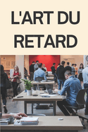 L'Art Du Retard: Vers Une Meilleure Gestion du Temps