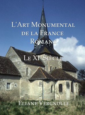 L'Art Monumental de la France Romane: Le XI Siecle - Vergnolle, Eliane