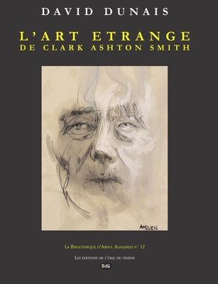 L'Art ?trange de Clark Ashton Smith - Sydney-Fryer, D (Preface by), and Amorand, Ameen (Illustrator), and Hautepierre, Jean (Translated by)