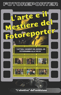 L'arte e il Mestiere del Fotoreporter: "Catturare il momento: l'arte e il mestiere del fotogiornalismo"