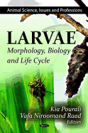 Larvae: Morphology, Biology, and Life Cycle