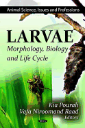 Larvae: Morphology, Biology & Life Cycle