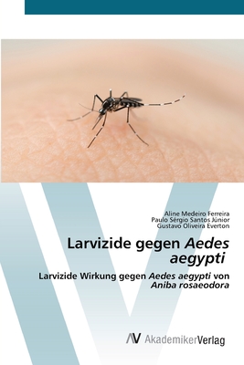 Larvizide gegen Aedes aegypti - Ferreira, Aline Medeiro, and Jnior, Paulo S?rgio Santos, and Everton, Gustavo Oliveira