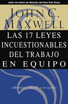 Las 17 Leyes Incuestionables del Trabajo En Equipo - Maxwell, John C