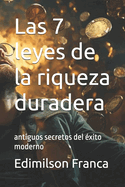 Las 7 leyes de la riqueza duradera: antiguos secretos del ?xito moderno