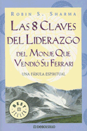 Las 8 Claves del Liderazgo del Monje Que Vendio su Ferrari - Sharma, Robin S, and Benito, Enrique (Translated by)