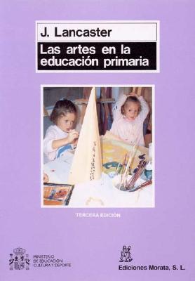 Las Artes En La Educacion Primaria - Lancaster, John