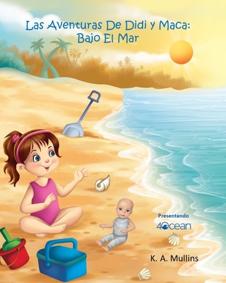 Las Aventuras De Didi y Maca: Bajo El Mar - Kukreja, Arti (Illustrator), and Mullins, K a