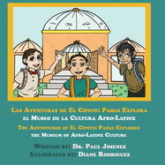 Las Aventuras De El Cipote: The Adventures of El Cipote: Pablo Explora El Museo De La Cultura Afro-Latinx: Pablo Explores The Museum of Afro-Latinx Culture