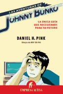 Las Aventuras de Johnny Bunko: La Unica Guia Que Necesitaras Para Tu Futuro