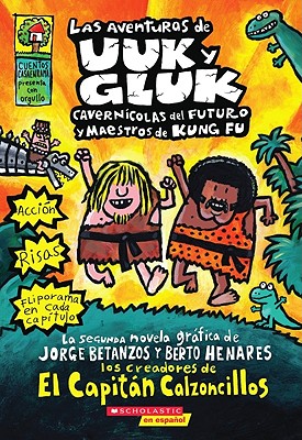 Las Aventuras de Uuk Y Gluk, Cavern?colas del Futuro Y Maestros de Kung Fu (Adventures of Ook and Gluk): (spanish Language Edition of the Adventures of Ook and Gluk, Kung-Fu Cavemen from the Future) - Pilkey, Dav, and Pilkey, Dav (Illustrator)