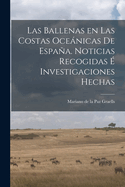 Las Ballenas En Las Costas Ocenicas de Espaa. Noticias Recogidas ? Investigaciones Hechas