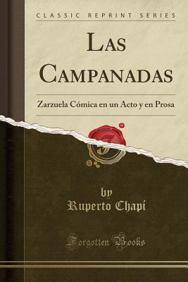 Las Campanadas: Zarzuela Comica En Un Acto y En Prosa (Classic Reprint) - Chapi, Ruperto