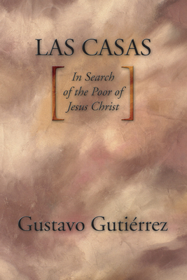 Las Casas: In Search of the Poor of Jesus Christ - Gutirrez, Gustavo