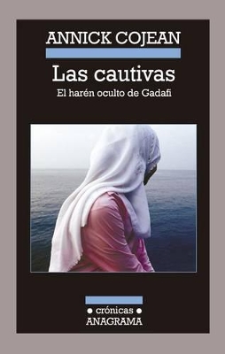 Las Cautivas: El Haren Oculto de Gadafi - Cojean, Annick, and Kot, Silvia (Translated by)