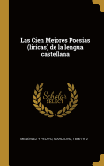 Las Cien Mejores Poesias (Liricas) de la Lengua Castellana