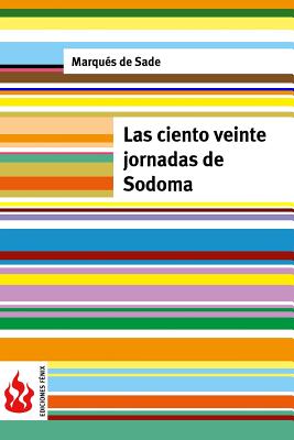 Las Ciento Veinte Jornadas de Sodoma: (Low Cost). Edicion Limitada - De Sade, Marques
