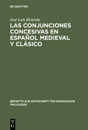 Las Conjunciones Concesivas En Espanol Medieval y Clasico: Contribucion a la Sintaxis Historica Espanola