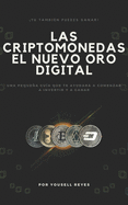 Las Criptomonedas, el nuevo Oro digital: Una pequea gu?a que te ayudar a comenzar a invertir y a ganar