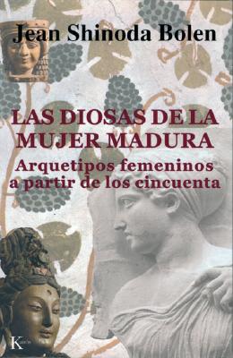 Las Diosas de la Mujer Madura: Arquetipos Femeninos a Partir de Los Cincuenta - Shinoda Bolen, Jean, and Alemany, Silvia (Translated by)