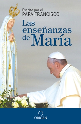 Las Ensenanzas de Maria / The Virgin Mary's Teachings - Papa Francisco