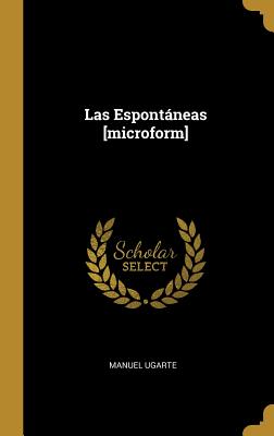 Las Espontneas [microform] - Ugarte, Manuel