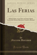 Las Ferias: Sainete Lirico, En Un Acto, En Verso y Prosa; Letra de Los Senores Barranco y Ossorio y Bernard (Classic Reprint)