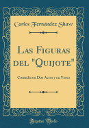 Las Figuras del "quijote": Comedia En DOS Actos Y En Verso (Classic Reprint)